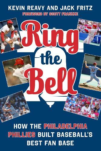 Ring the Bell: How the Philadelphia Phillies Built Baseball's Best Fan Base  by Kevin Reavy at Abbey's Bookshop, 