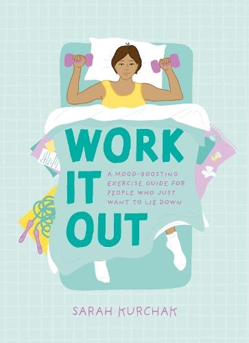 Work It Out: A Mood-Boosting Exercise Guide for People Who Just Want to Lie Down  by Sarah Kurchak  at Abbey's Bookshop, 