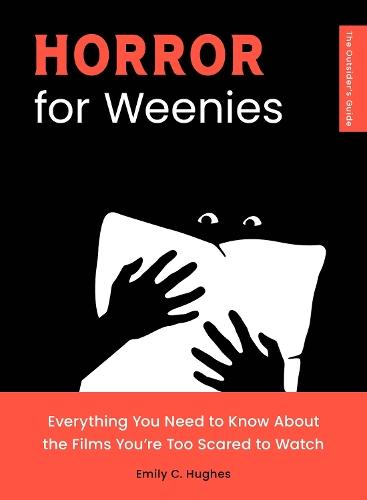 Horror for Weenies: Everything You Need to Know About the Films You're Too Scared to Watch  by Emily C. Hughes at Abbey's Bookshop, 