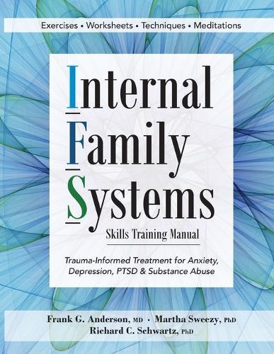 Internal Family Systems Skills Training Manual: Trauma-Informed Treatment for Anxiety, Depression, Ptsd & Substance Abuse  by Frank G Anderson at Abbey's Bookshop, 