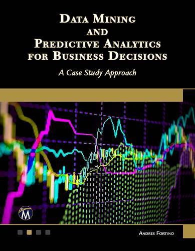 Data Mining and Predictive Analytics for Business Decisions: A Case Study Approach  by Andres Fortino at Abbey's Bookshop, 