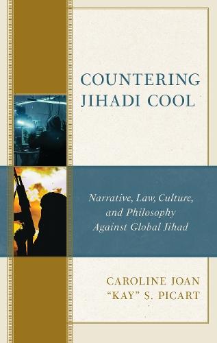 Countering Jihadi Cool: Narrative, Law, Culture, and Philosophy Against Global Jihad  by Caroline Joan ""Kay"" S. Picart at Abbey's Bookshop, 