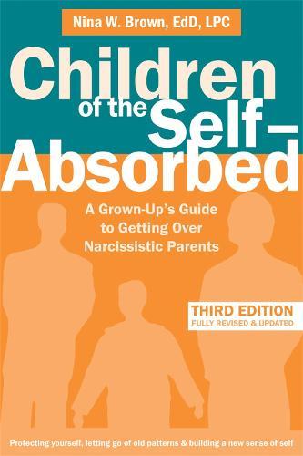 Children of the Self-Absorbed: A Grown-Up's Guide to Getting Over Narcissistic Parents  by Nina W. Brown at Abbey's Bookshop, 