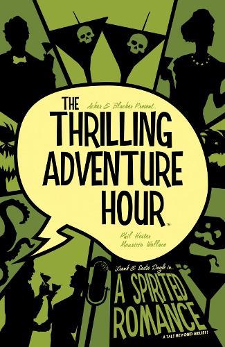 The Thrilling Adventure Hour: A Spirited Romance  by Ben Acker at Abbey's Bookshop, 