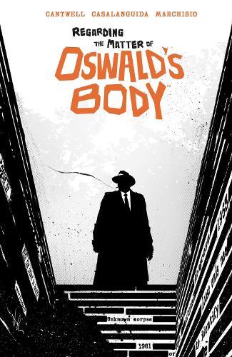 Regarding the Matter of Oswald's Body  by Christopher Cantwell at Abbey's Bookshop, 