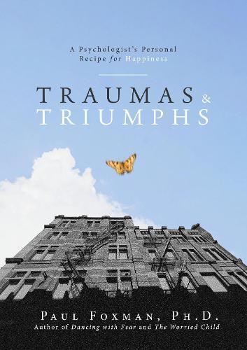 Traumas and Triumphs: A Psychologist's Personal Recipe for Happiness  by Paul Foxman at Abbey's Bookshop, 