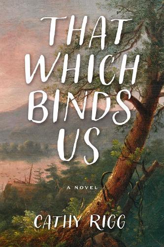 That Which Binds Us  by Cathy Rigg at Abbey's Bookshop, 