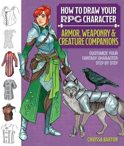 How to Draw Your RPG Character : Armor, Weaponry & Creature Companions: Customize Your Fantasy Character Step by Step  by Chrissa Barton at Abbey's Bookshop, 