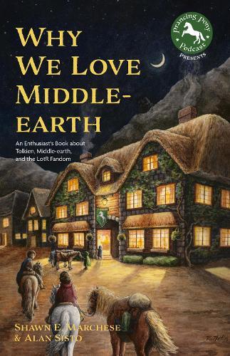 Why We Love Middle-earth: An Enthusiast's Book about Tolkien, Middle-earth, and the LotR Fandom (A Middle-earth Treasury)  by Shawn E. Marchese at Abbey's Bookshop, 