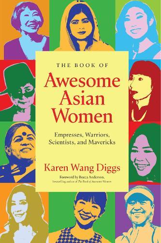 The Book of Awesome Asian Women: Empresses, Warriors, Scientists, and Mavericks  by Karen Wang Diggs at Abbey's Bookshop, 