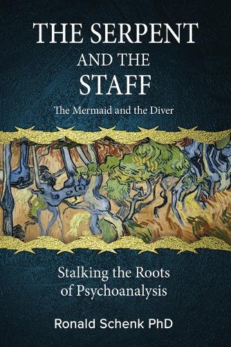 The Serpent and the Staff/ The Mermaid and the Diver: Stalking the Roots of Psychoanalysis  by Ronald Schenk at Abbey's Bookshop, 