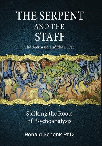 The Serpent and the Staff/ The Mermaid and the Diver: Stalking the Roots of Psychoanalysis  by Ronald Schenk at Abbey's Bookshop, 
