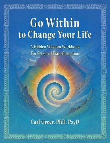 Go Within to Change Your Life: A Hidden Wisdom Workbook for Personal Transformation  by Carl Greer at Abbey's Bookshop, 