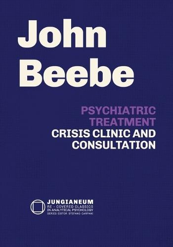 Psychiatric Treatment: Crisis, Clinic, and Consultation  by John E Beebe at Abbey's Bookshop, 