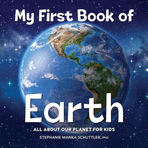 My First Book of Earth  by Stephanie Manka Schuttler PhD at Abbey's Bookshop, 