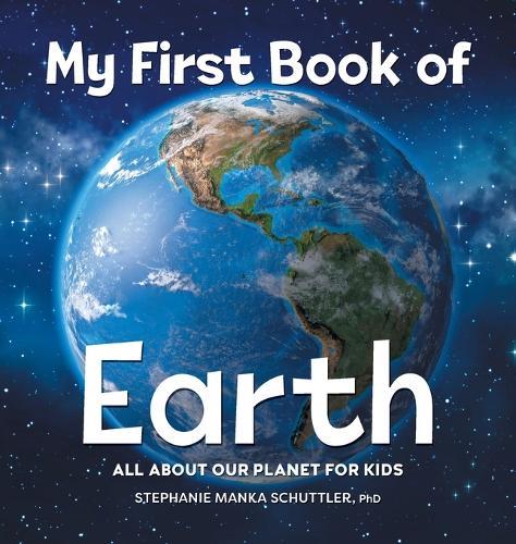 My First Book of Earth  by Stephanie Manka Schuttler PhD at Abbey's Bookshop, 