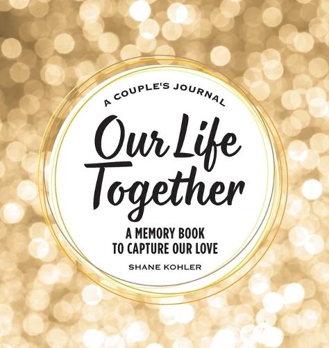 A Couple's Journal: Our Life Together  by Shane Kohler at Abbey's Bookshop, 