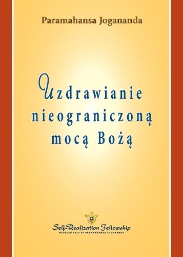 Uzdrawianie nieograniczon&#261; moc&#261; Bo&#380;&#261; (Healing by God's Unlimited Powers Polish)  by Paramahansa Yogananda at Abbey's Bookshop, 