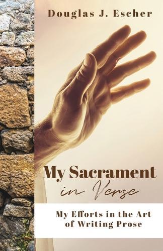 My Sacrament: My Efforts in the Art of Writing Prose  by Douglas Escher at Abbey's Bookshop, 