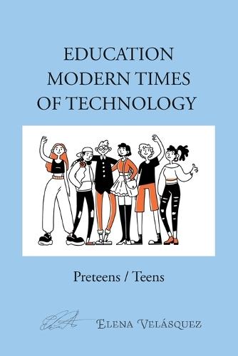 Education Modern Times of Technology: Preteens / Teens  by Elena Velázquez at Abbey's Bookshop, 