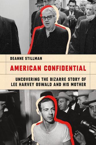 American Confidential: Uncovering the Bizarre Story of Lee Harvey Oswald and His Mother  by Deanne Stillman at Abbey's Bookshop, 