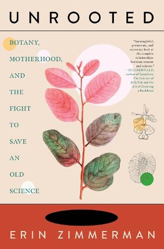 Unrooted: Botany, Motherhood, and the Fight to Save An Old Science  by Erin Zimmerman at Abbey's Bookshop, 