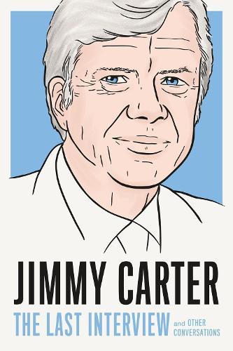 Jimmy Carter: The Last Interview: And Other Conversations  by Jimmy Carter at Abbey's Bookshop, 