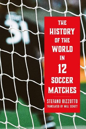 The History of the World in 12 Soccer Matches  by Stefano Bizzotto at Abbey's Bookshop, 