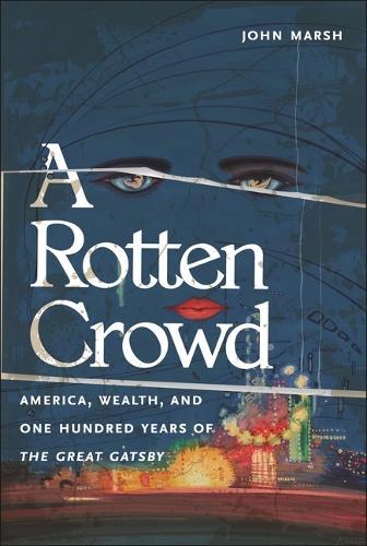 A Rotten Crowd: America, Wealth, and One-Hundred Years of the Great Gatsby  by John Marsh at Abbey's Bookshop, 