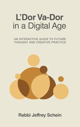 L'Dor Va-Dor in a Digital Age: An Interactive Guide to Future Thought and Creative Practice  by Rabbi Jeffrey Schein at Abbey's Bookshop, 