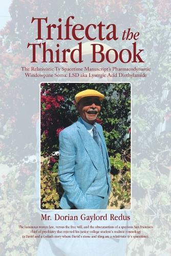 Trifecta the Third Book: The Relativistic Tv Spacetime Manuscript's Pharmacodynamic Windowpane Soma: LSD aka Lysergic Acid Diethylamide  by MR Dorian Gaylord Redus at Abbey's Bookshop, 