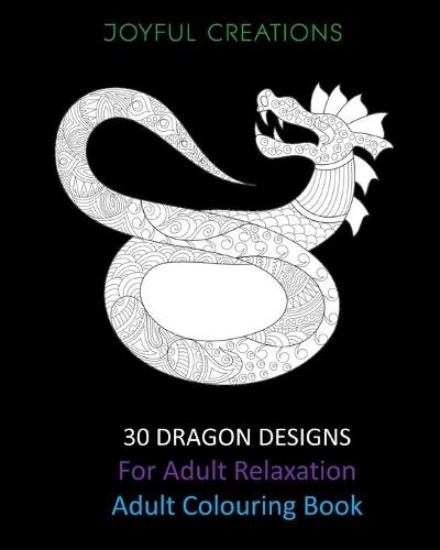 30 Dragon Designs For Adult Relaxation: Adult Colouring Book  by Joyful Creations at Abbey's Bookshop, 