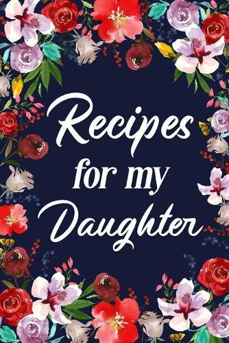 Recipes for My Daughter: Adult Blank Lined Diary Notebook, Write in Mother's Delicious Menu  by Paperland at Abbey's Bookshop, 