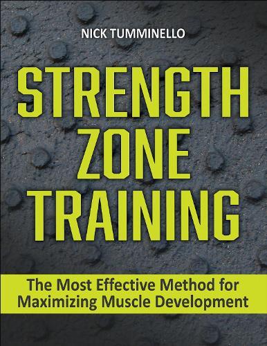 Strength Zone Training: The Most Effective Method for Maximizing Muscle Development  by Nick Tumminello at Abbey's Bookshop, 