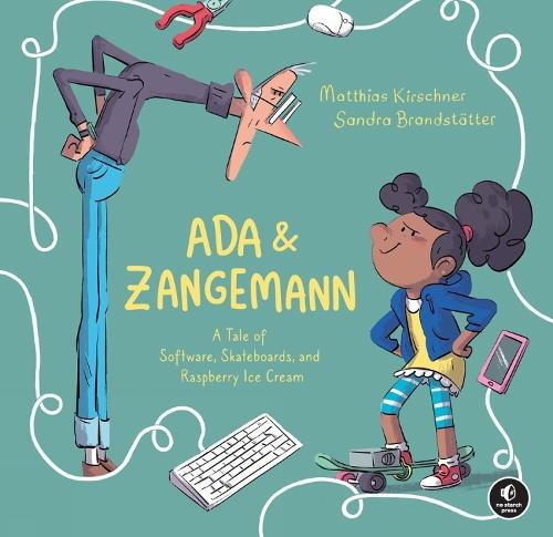Ada & Zangemann: A Tale of Software, Skateboards, and Raspberry Ice Cream  by Matthias Kirschner at Abbey's Bookshop, 