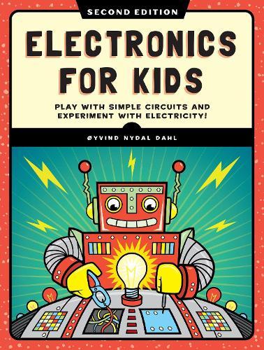 Electronics for Kids, 2nd Edition: Play with Simple Circuits and Experiment with Electricity!  by Oyvind Nydal Dahl at Abbey's Bookshop, 