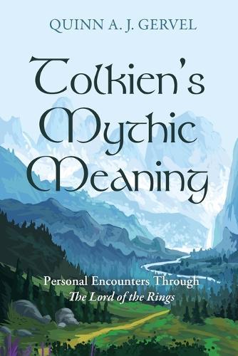 Tolkien's Mythic Meaning: Personal Encounters Through the Lord of the Rings  by Quinn A J Gervel at Abbey's Bookshop, 