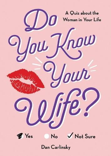 Do You Know Your Wife?: A Quiz about the Woman in Your Life  by Dan Carlinsky at Abbey's Bookshop, 