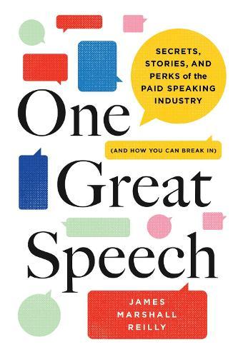 One Great Speech: Secrets, Stories, and Perks of the Paid Speaking Industry (And How You Can Break In)  by James Marshall Reilly at Abbey's Bookshop, 