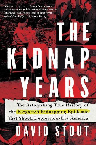 The Kidnap Years: The Astonishing True History of the Forgotten Epidemic That Shook Depression-Era America  by David Stout at Abbey's Bookshop, 