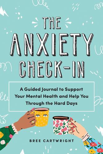 The Anxiety Check-In: A Guided Journal to Support Your Mental Health and Help You Through the Hard Days  by Bree Cartwright at Abbey's Bookshop, 