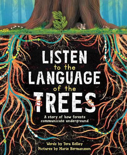 Listen to the Language of the Trees: A story of how forests communicate underground  by Marie Hermansson at Abbey's Bookshop, 