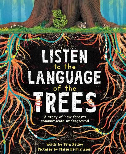 Listen to the Language of the Trees: A story of how forests communicate underground  by Marie Hermansson at Abbey's Bookshop, 