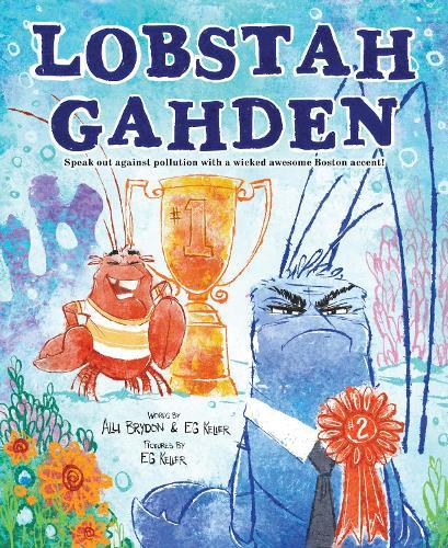 Lobstah Gahden: Speak out against pollution with a wicked awesome Boston accent!  by Alli Brydon at Abbey's Bookshop, 