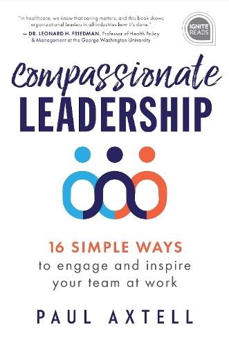Compassionate Leadership: 16 Simple Ways to Engage and Inspire Your Team at Work  by Paul Axtell at Abbey's Bookshop, 