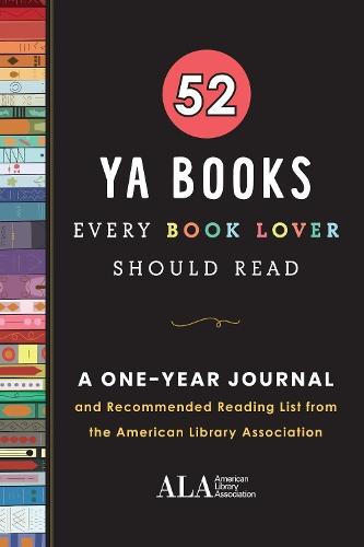 52 YA Books Every Book Lover Should Read: A One Year Journal and Recommended Reading List from the American Library Association  by American Library Assocation (ALA) at Abbey's Bookshop, 