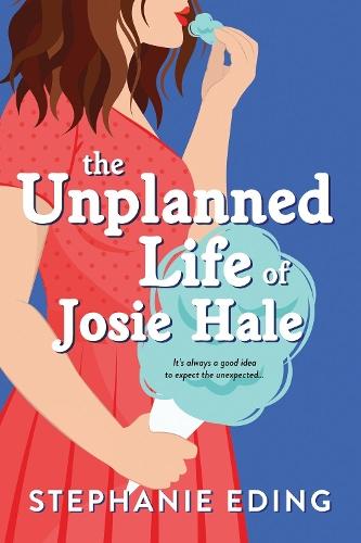 The Unplanned Life of Josie Hale  by Stephanie Eding at Abbey's Bookshop, 