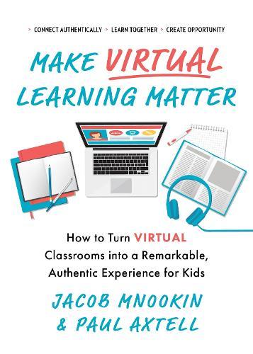 Make Virtual Learning Matter: How to Turn Virtual Classrooms into a Remarkable, Authentic Experience for Kids  by Jacob Mnookin at Abbey's Bookshop, 