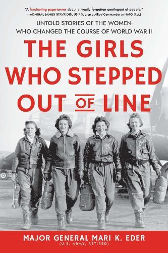 The Girls Who Stepped Out of Line: Untold Stories of the Women Who Changed the Course of World War II  by Mari K. Eder at Abbey's Bookshop, 
