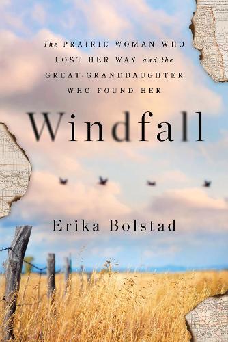 Windfall: The Prairie Woman Who Lost Her Way and the Great-Granddaughter Who Found Her  by Erika Bolstad at Abbey's Bookshop, 